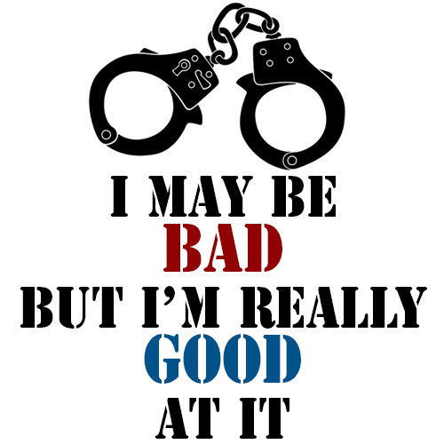 I may be bad but I'm really good at it