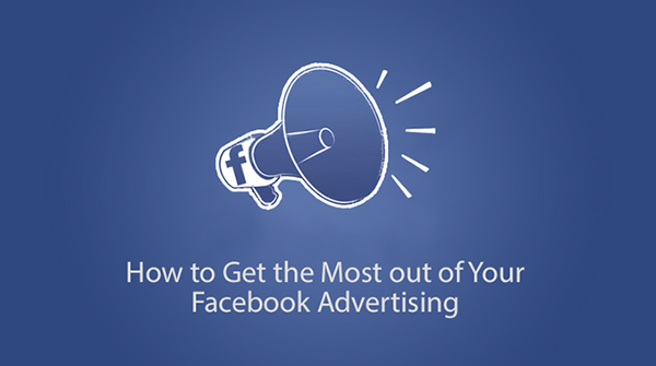 Get the Most out of Your Facebook Advertising