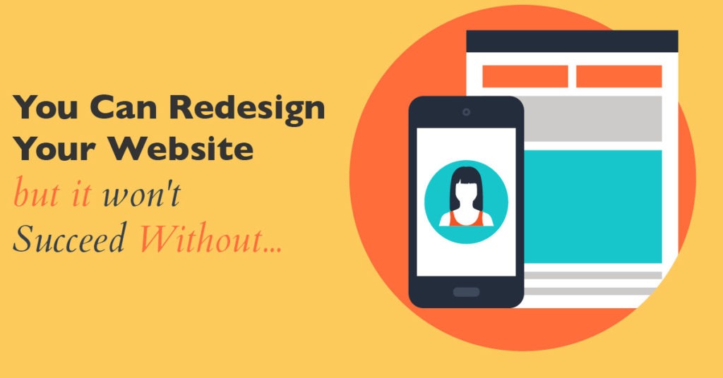 You Can Redesign Your Website, but it won't Succeed Without