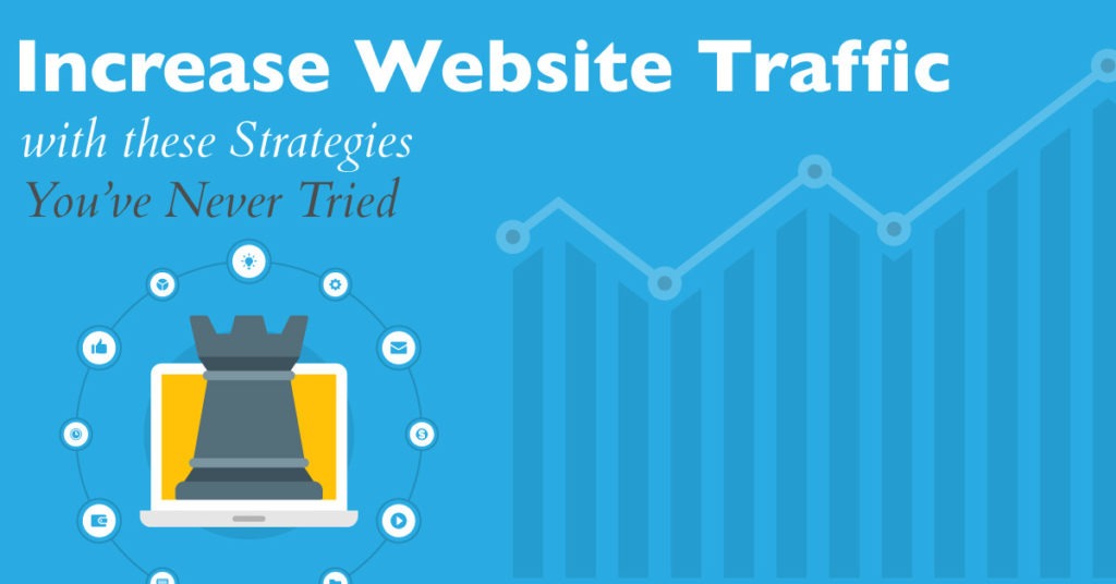 Increase Website Traffic with these Strategies You’ve Never Tried