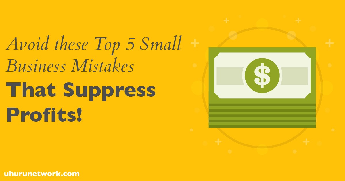 Small Business Mistakes That Suppress Profits