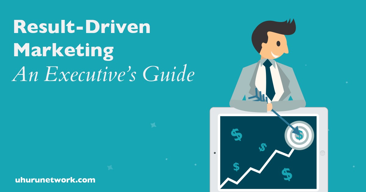 Result-Driven Marketing- An Executive’s Guide