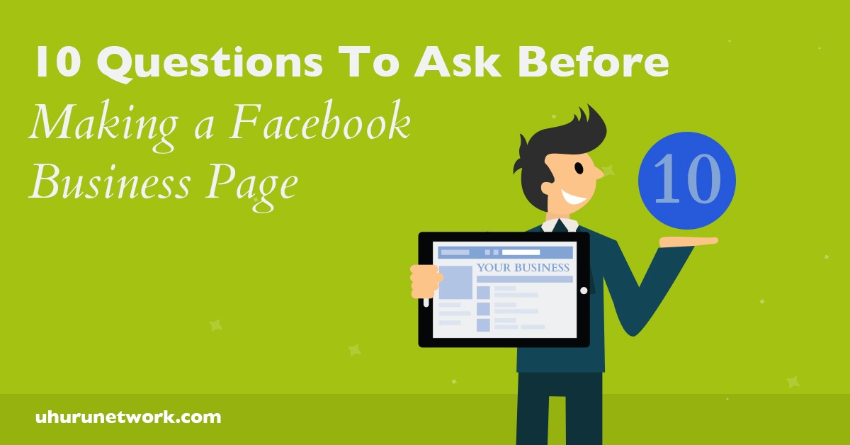 10 Questions To Ask Before Making a Facebook Business Page