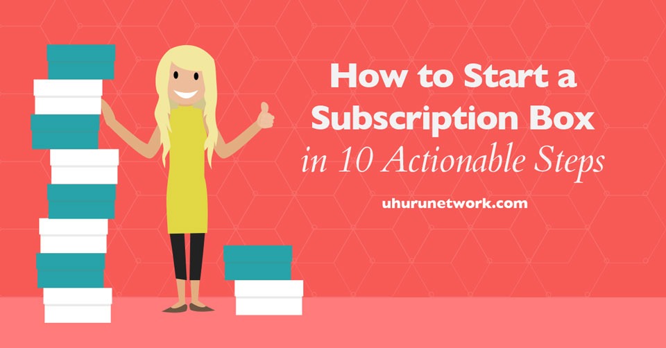 How-to-Start-a-Subscription-Box-in-10-Actionable-Steps