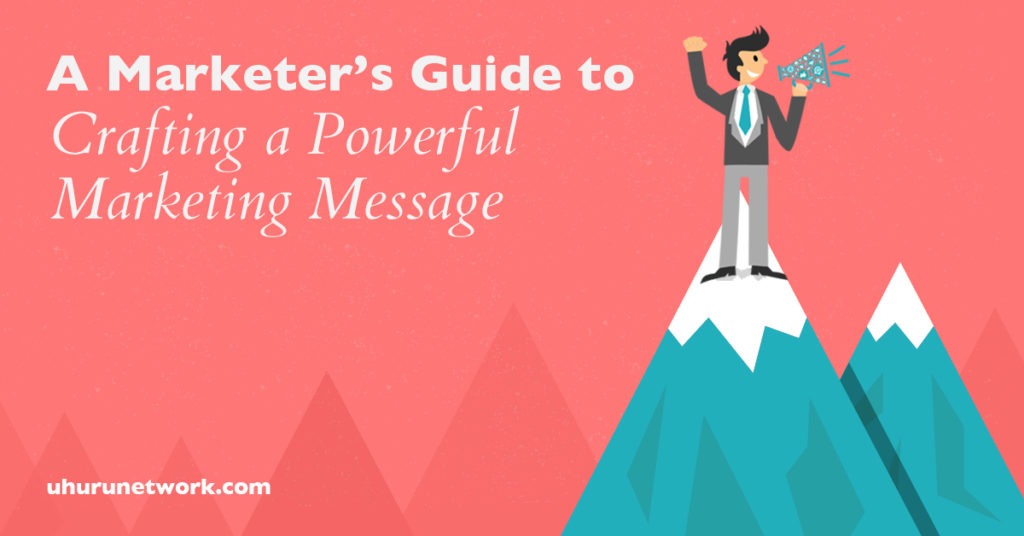 A Marketer's Guide to Crafting a Powerful Marketing Message