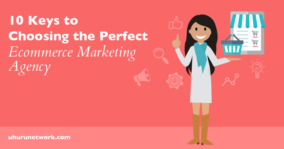 10 Keys to Choosing The Perfect Ecommerce Marketing Agency