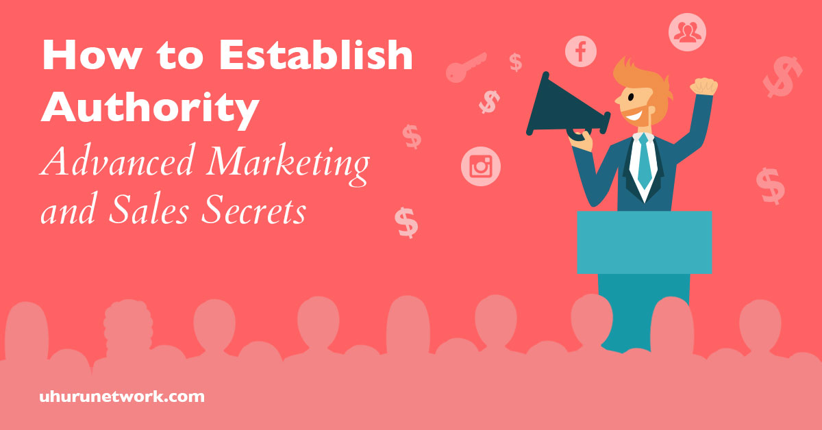 How to Establish Authority - Advanced Marketing and Sales Secrets