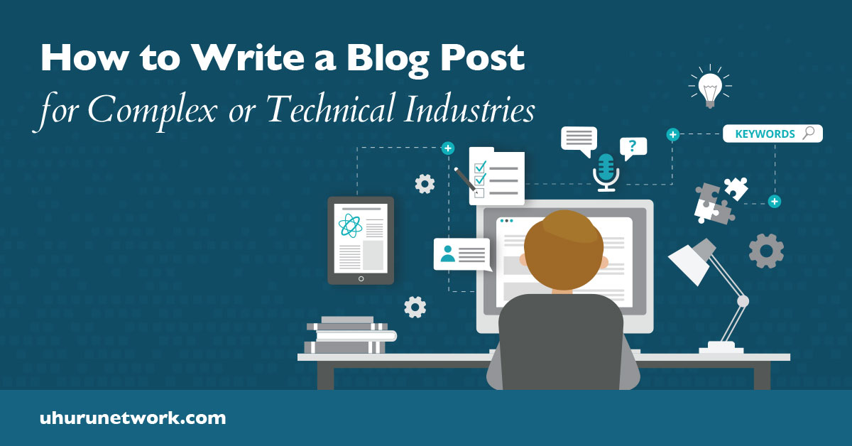 How to Write a Blog Post for Complex or Technical Industries