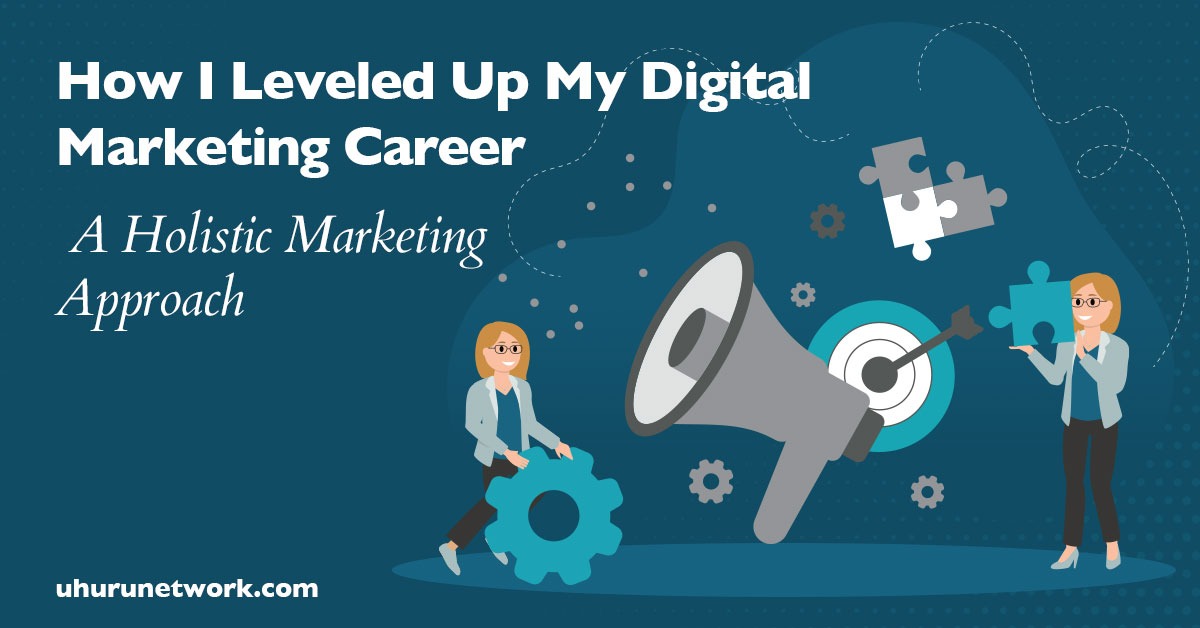 How-I-Leveled-Up-My-Digital-Marketing-Career---A-Holistic-Marketing-Approach