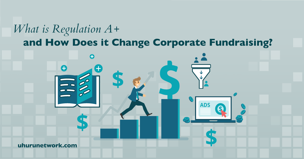 What is Regulation A+ and How Does it Change Corporate Fundraising?